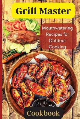 Coperta cărții 'Grill Master: Delicious Smoky Menu for Home Cooking Deliciousness - Emily Soto'