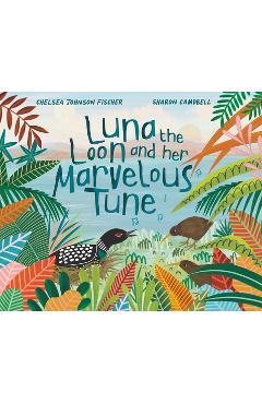 Coperta cărții 'Luna the Loon and Her Marvelous Tune - Chelsea Johnson Fischer'