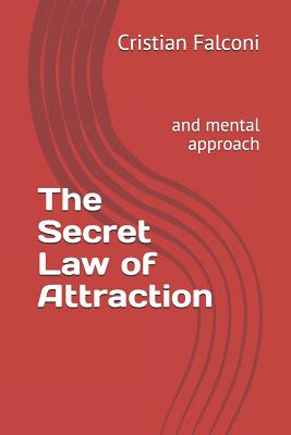 The Secret Law of Attraction: And Mental Approach - Cristian Falconi