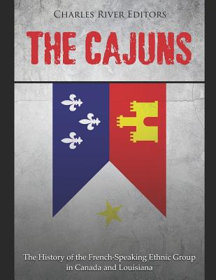 Coperta cărții 'The Cajuns: The History of the French-Speaking Ethnic Group in Canada and Louisiana - Charles River'
