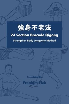 24 Section Brocade Qigong: Strengthen Body Longevity Method - Franklin Fick