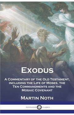Poza produsului Exodus: A Commentary of the Old Testament, including the Life of Moses, the Ten Commandments and the Mosaic Covenant - Martin Noth