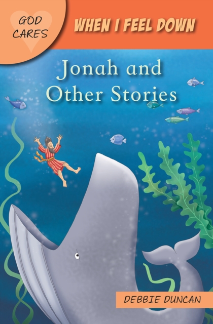 God Cares When I Feel Down: Jonah and Other Stories - Debbie Duncan