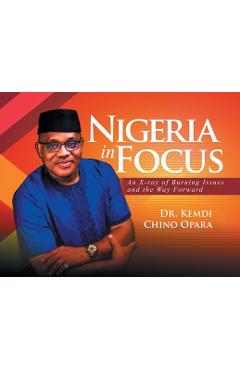 Coperta cărții 'Nigeria in Focus: An X-ray of Burning Issues and the Way Forward - Kemdi Chino Opara'
