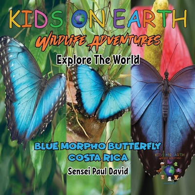 KIDS ON EARTH Wildlife Adventures - Explore The World: Blue Morpho Butterfly - Costa Rica - Sensei Paul David