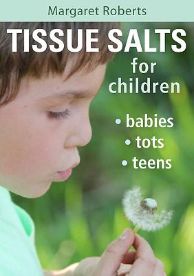 Tissue Salts for Children: Babies, Tots, Teens - Margaret Roberts