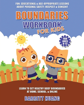 Boundaries Workbook for Kids: Fun, Educational & Age-Appropriate Lessons About Personal Safety & Consent Learn to Set Healthy Body Boundaries at Hom - Barrett Huang