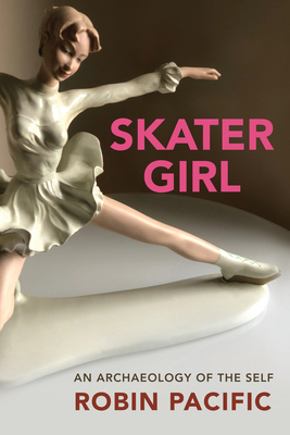 Skater Girl: An Archaeology of the Self Volume 46 - Robin Pacific