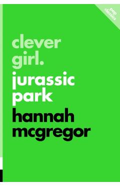 Clever Girl: Jurassic Park - Hannah Mcgregor