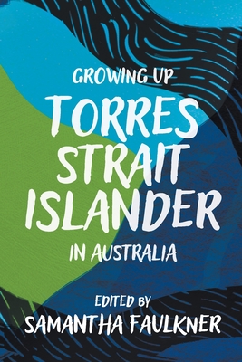 Coperta cărții 'Growing Up Torres Strait Islander in Australia: A Groundbreaking Collection of Torres Strait Islander Voices, Past and'