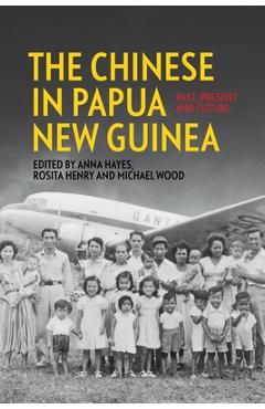 Coperta cărții 'The Chinese in Papua New Guinea: Past, Present and Future - Anna Hayes'