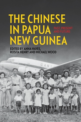 Coperta cărții 'The Chinese in Papua New Guinea: Past, Present and Future - Anna Hayes'