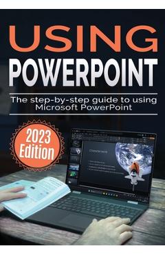 Poza produsului Using Microsoft PowerPoint - 2023 Edition: The Step-by-step Guide to Using Microsoft PowerPoint - Kevin Wilson