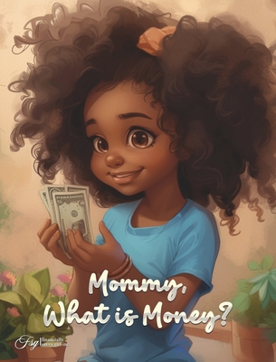 Mommy, What Is Money? - Aquilas K. Dapaah