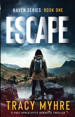 Escape: A Post-Apocalyptic Romantic Thriller - Tracy Myhre