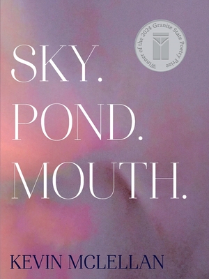 Sky.Pond.Mouth. - Kevin Mclellan