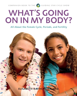 What's Going On In My Body?: All About the Female Cycle, Periods, and Fertility - Elisabeth Raith-paula