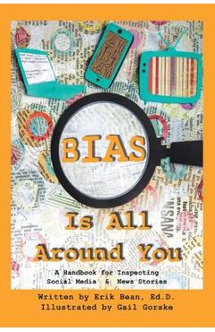Coperta cărții 'Bias Is All Around You: A Handbook for Inspecting Social Media & News Stories - Erik Bean'