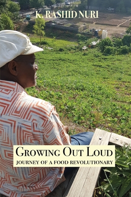 Growing Out Loud: Journey of a Food Revolutionary - K. Rashid Nuri