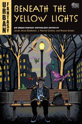 Beneath the Yellow Lights: An Urban Fantasy Anthology - Jacob Jones-goldstein