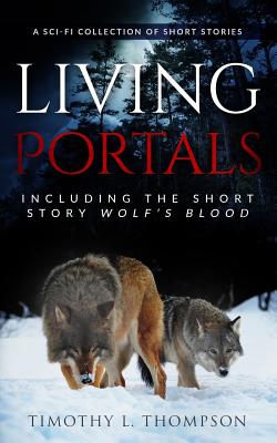 Living Portals: A Sci-Fi Short Story Collection - Timothy L. Thompson