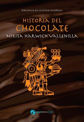 Historia del chocolate - Nikita Harwich Vallenilla