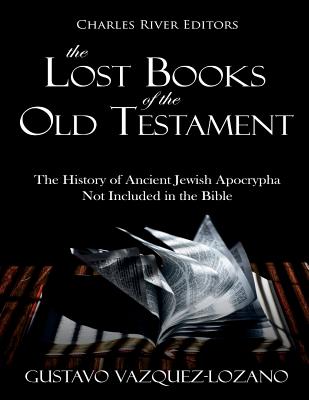 The Lost Books of the Old Testament: The History of Ancient Jewish Apocrypha Not Included in the Bible - Gustavo Vázquez-lozano