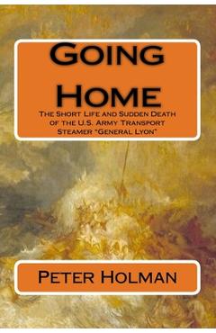 Coperta cărții 'Going Home: The Short Life and Sudden Death of the U.S. Army Transport Steamer 