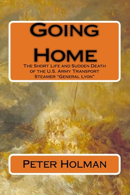 Coperta cărții 'Going Home: The Short Life and Sudden Death of the U.S. Army Transport Steamer 
