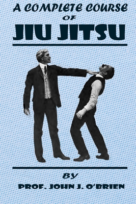 A Complete Course Of Jiu Jitsu - Prof John J. O'brien