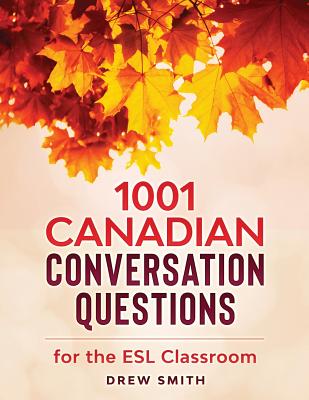 1001 Canadian Conversation Questions for the ESL Classroom - Drew Smith