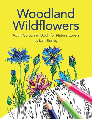 Woodland Wildflowers. Adult Colouring Book for Nature Lovers by Ruth Shanley: Bonus plant identification pages - Ruth Shanley