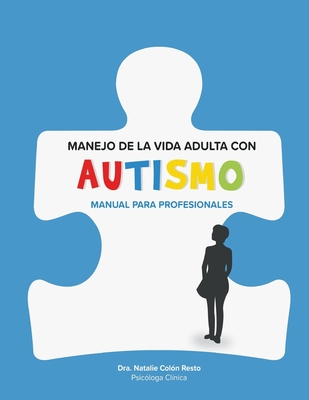 Manejo de la Vida Adulta con Autismo: Manual para profesionales - Natalie Colon Resto