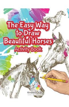 Coperta cărții 'The Easy Way to Draw Beautiful Horses Activity Book - Kreative Kids'