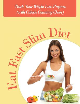 Eat Fast Slim Diet: Track Your Weight Loss Progress (with Calorie Counting Chart) - Speedy Publishing Llc