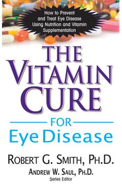 Coperta cărții 'The Vitamin Cure for Eye Disease: How to Prevent and Treat Eye Disease Using Nutrition and Vitamin Supplementation -'