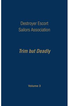 Coperta cărții 'Destroyer Escort Sailors Association: Trim But Deadly, Vol III - Gardner N. Hatch'