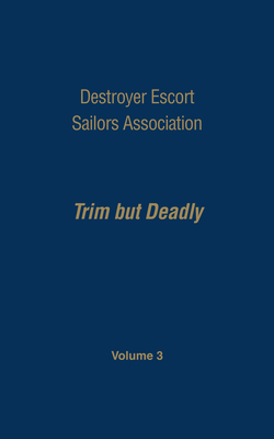 Coperta cărții 'Destroyer Escort Sailors Association: Trim But Deadly, Vol III - Gardner N. Hatch'