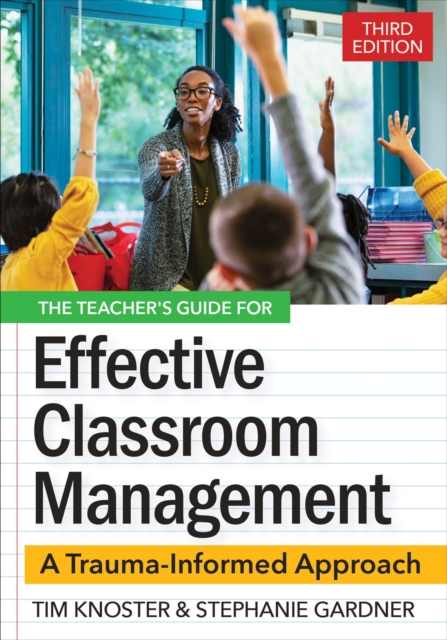 The Teacher's Guide for Effective Classroom Management: A Trauma-Informed Approach - Timothy Knoster