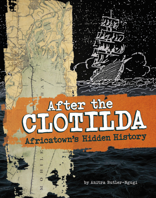 After the Clotilda: Africatown's Hidden History - Anitra Butler-ngugi