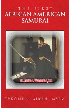 Coperta cărții 'The First African American Samurai - Tyrone R. Aiken Mspm'