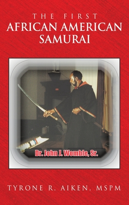 The First African American Samurai - Tyrone R. Aiken Mspm