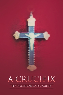 A Crucifix - Marlene Louise Walters