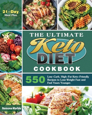 The Ultimate Keto Diet Cookbook: 550 Low-Carb, High-Fat Keto-Friendly Recipes to Lose Weight Fast and Feel Years Younger. (21-Day Meal Plan) - Remona Marble