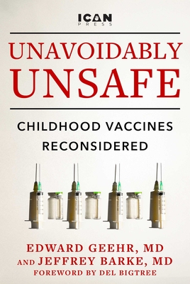 Unavoidably Unsafe: Childhood Vaccines Reconsidered - Edward Geehr