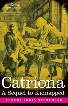 Poza produsului Catriona: A Sequel to Kidnapped, Being Memoirs of the further Adventures of David Balfour at Home and Abroad - Robert Louis Stevenson