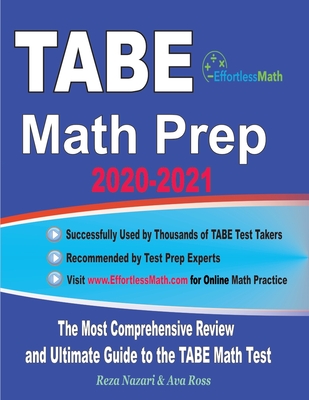 TABE Math Prep 2020-2021: The Most Comprehensive Review and Ultimate Guide to the TABE Math Test - Ava Ross