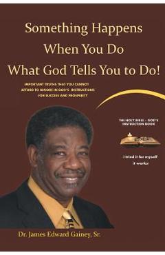 Coperta cărții 'Something Happens When You Do What God Tells You To Do! - James Edward Gainey'