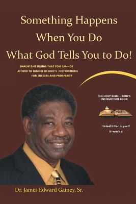 Something Happens When You Do What God Tells You To Do! - James Edward Gainey