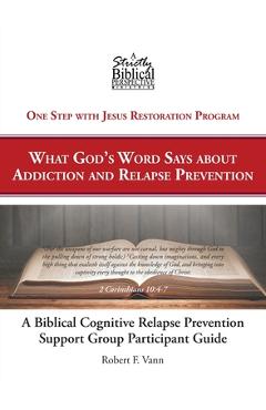 Poza produsului A Biblical Cognitive Relapse Prevention Support Group: What God's Word Says about Relapse Prevention: Participant Workbook - Robert F. Vann